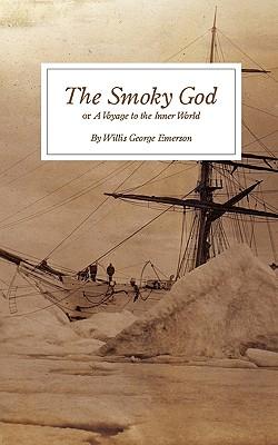 The Smoky God: or A Voyage to the Inner World