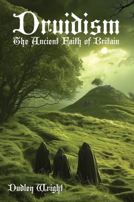 Druidism: The Ancient Faith of Britain