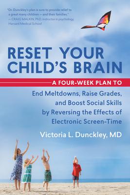 Reset Your Child's Brain: A Four-Week Plan to End Meltdowns, Raise Grades, and Boost Social Skills by Reversing the Effects of Electronic Screen