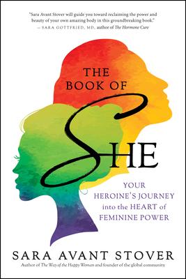 The Book of She: Your Heroine's Journey Into the Heart of Feminine Power