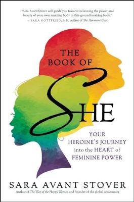 The Book of She: Your Heroine's Journey Into the Heart of Feminine Power