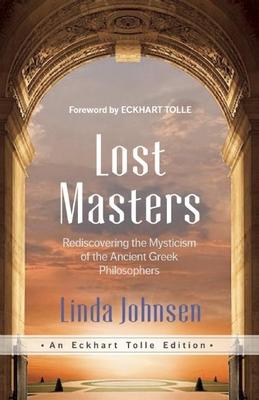 Lost Masters: Rediscovering the Mysticism of the Ancient Greek Philosophers