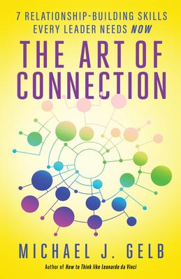 The Art of Connection: 7 Relationship-Building Skills Every Leader Needs Now