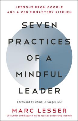 Seven Practices of a Mindful Leader: Lessons from Google and a Zen Monastery Kitchen