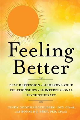 Feeling Better: Beat Depression and Improve Your Relationships with Interpersonal Psychotherapy