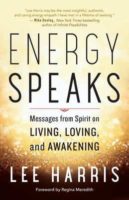 Energy Speaks: Messages from Spirit on Living, Loving, and Awakening