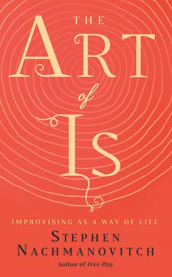 The Art of Is: Improvising as a Way of Life