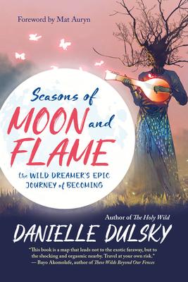 Seasons of Moon and Flame: The Wild Dreamer's Epic Journey of Becoming