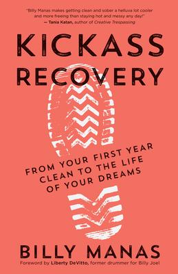 Kickass Recovery: From Your First Year Clean to the Life of Your Dreams