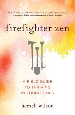 Firefighter Zen: A Field Guide to Thriving in Tough Times