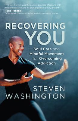 Recovering You: Soul Care and Mindful Movement for Overcoming Addiction