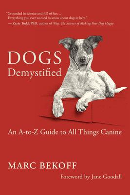 Dogs Demystified: An A-To-Z Guide to All Things Canine