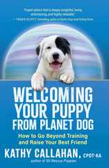 Welcoming Your Puppy from Planet Dog: How to Go Beyond Training and Raise Your Best Friend Subscription