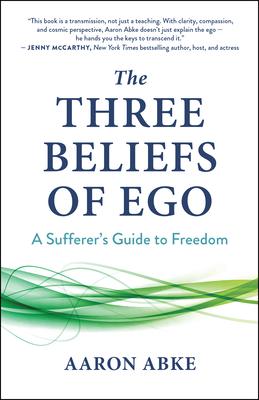 The Three Beliefs of Ego: A Sufferer's Guide to Freedom Subscription