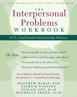 The Interpersonal Problems Workbook: ACT to End Painful Relationship Patterns