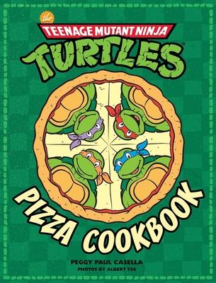 The Teenage Mutant Ninja Turtles Pizza Cookbook