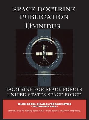 Space Doctrine Publication Omnibus: Doctrine for Space Forces