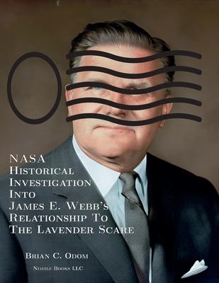 NASA Historical Investigation Into James E. Webb's Relationship To The Lavender Scare