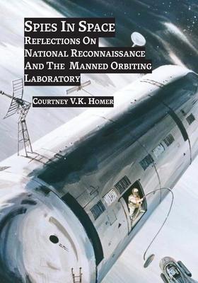 Spies in Space: Reflections On National Reconnaissance And The Manned Orbiting Laboratory