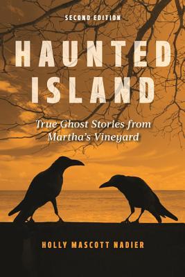 Haunted Island: True Ghost Stories from Martha's Vineyard