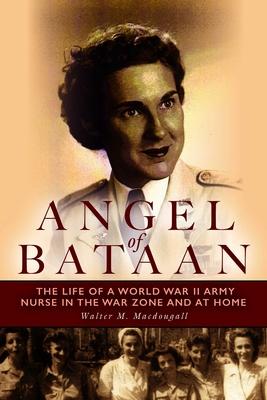 Angel of Bataan: The Life of a World War II Army Nurse in the War Zone and at Home Subscription