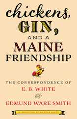 Chickens, Gin, and a Maine Friendship: The Correspondence of E. B. White and Edmund Ware Smith Subscription