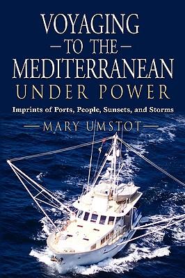 Voyaging to the Mediterranean Under Power: Imprints of Ports, People, Sunsets, and Storms