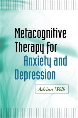 Metacognitive Therapy for Anxiety and Depression