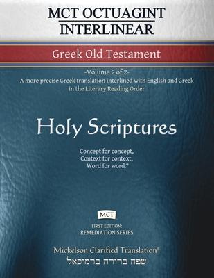 MCT Octuagint Interlinear Greek Old Testament, Mickelson Clarified: -Volume 2 of 2- A more precise Greek translation interlined with English and Greek