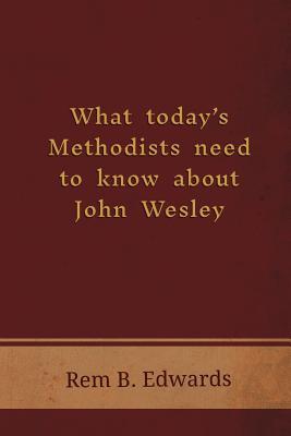 What Today's Methodists Need to Know about John Wesley