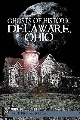 Ghosts of Historic Delaware, Ohio