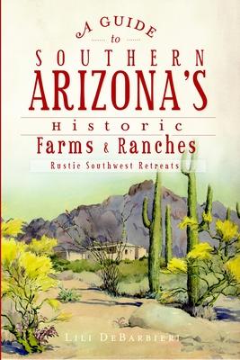 Guide to Southern Arizona's Historic Farms & Ranches: Rustic Southwest Retreats Subscription