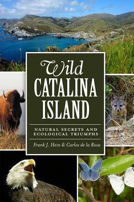 Wild Catalina Island:: Natural Secrets and Ecological Triumphs