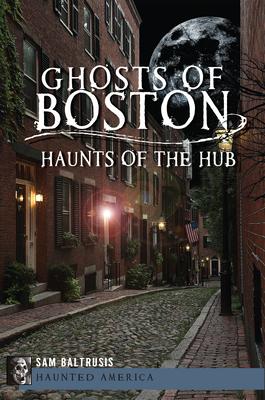 Ghosts of Boston: Haunts of the Hub