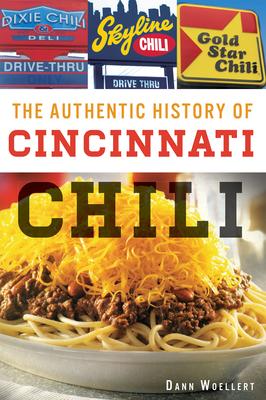 The Authentic History of Cincinnati Chili by Woellert, Dann, Paperback ...