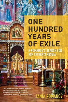 One Hundred Years of Exile: A Romanov's Search for Her Father's Russia