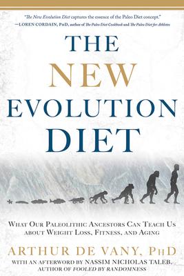 The New Evolution Diet: What Our Paleolithic Ancestors Can Teach Us about Weight Loss, Fitness, and Aging