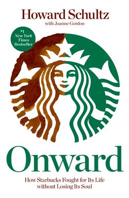 Onward: How Starbucks Fought for Its Life Without Losing Its Soul