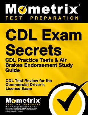 CDL Exam Secrets - CDL Practice Tests & Air Brakes Endorsement Study Guide: CDL Test Review for the Commercial Driver's License Exam