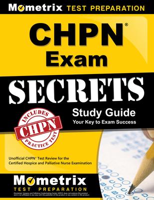 Chpn Exam Secrets Study Guide: Unofficial Chpn Test Review for the Certified Hospice and Palliative Nurse Examination