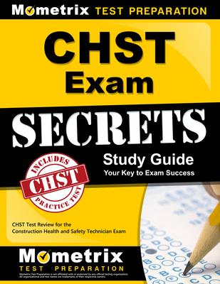 Chst Exam Secrets Study Guide: Chst Test Review for the Construction Health and Safety Technician Exam