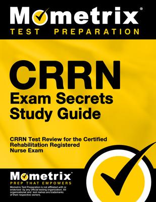 Crrn Exam Secrets Study Guide: Crrn Test Review for the Certified Rehabilitation Registered Nurse Exam