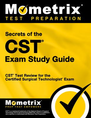 Secrets of the CST Exam Study Guide: CST Test Review for the Certified Surgical Technologist Exam