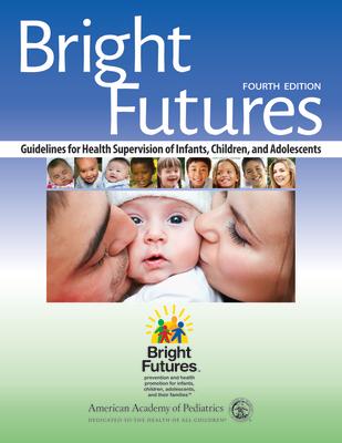 Bright Futures: Guidelines for Health Supervision of Infants, Children, and Adolescents