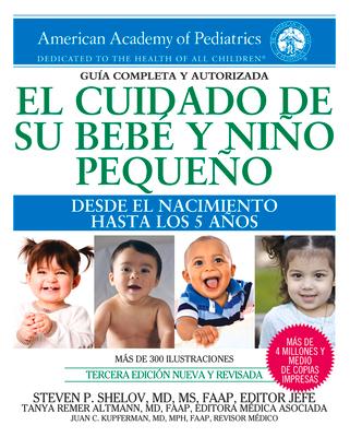 El Cuidado de Su Beb Y Nio Pequeo: Desde El Nacimiento Hasta Los Cinco Aos