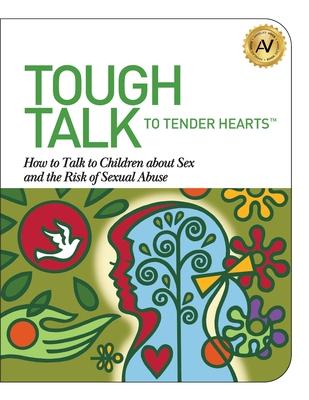 Tough Talk to Tender Hearts: How to Talk to Children about Sex and the Risk of Sexual Abuse