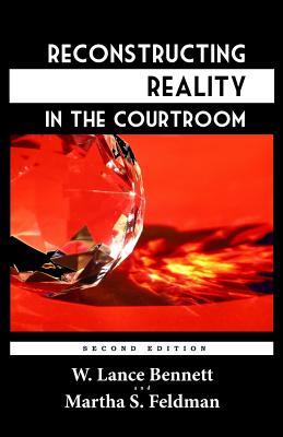 Reconstructing Reality in the Courtroom: Justice and Judgment in American Culture