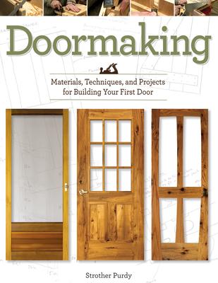 Doormaking: Materials, Techniques, and Projects for Building Your First Door