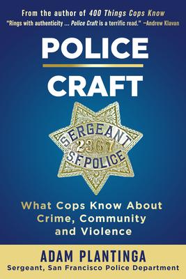 Police Craft: What Cops Know about Crime, Community and Violence