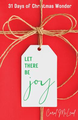 Let There Be Joy!: 31 Days of Christmas Wonder